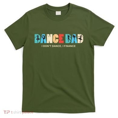 Dance Dad I Dont Dance I Finance Dancing Daddy T-Shirt