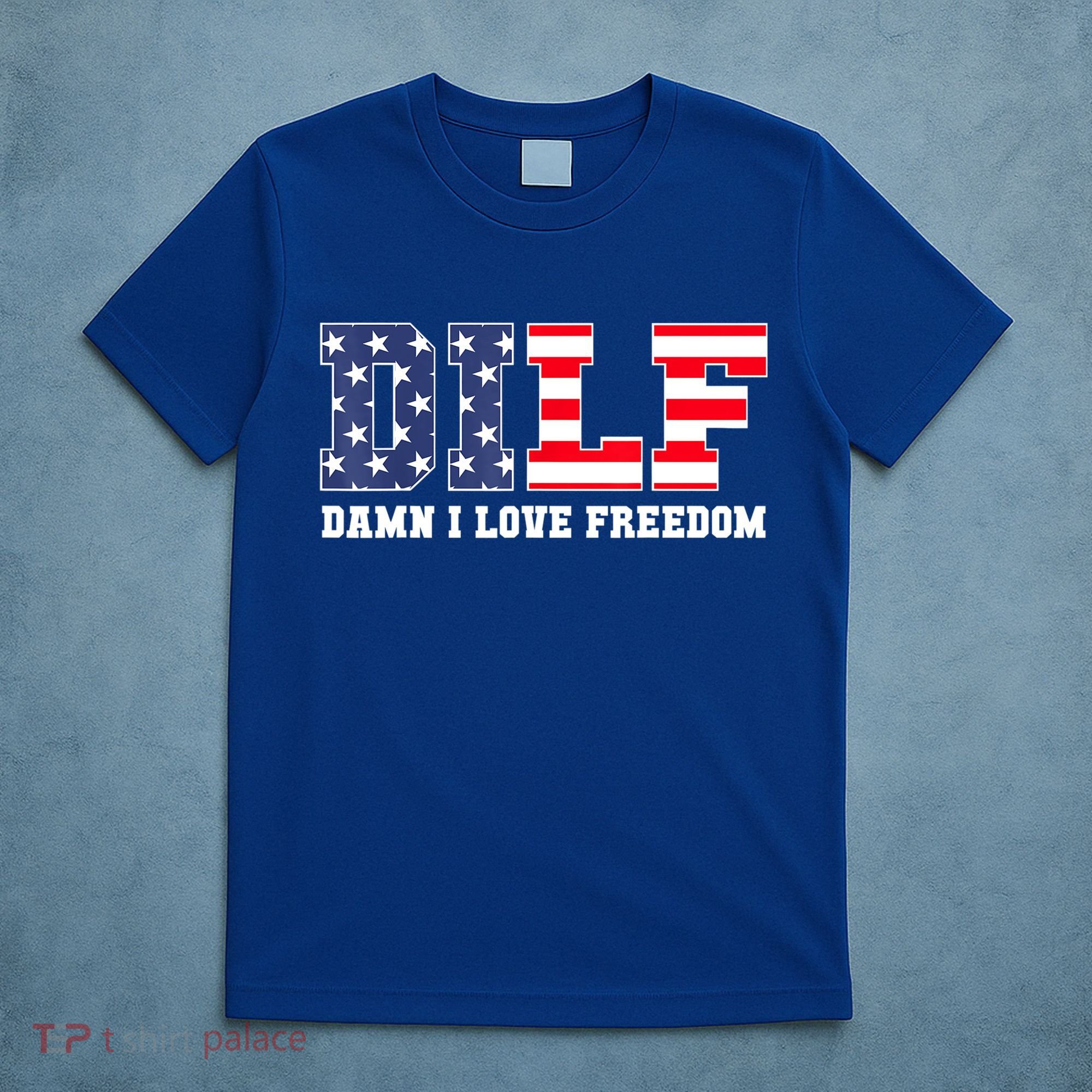 DILF Damn I Love Freedom Funny Patriotic 4th Of July T-Shirt