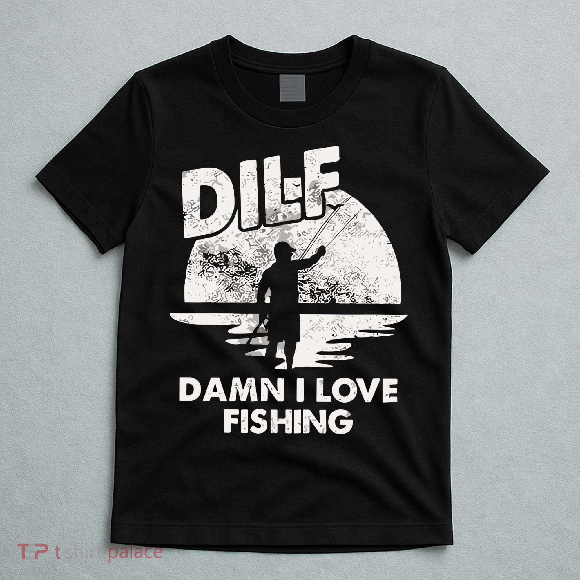 Dilf Damn I Love Fishing T-Shirt