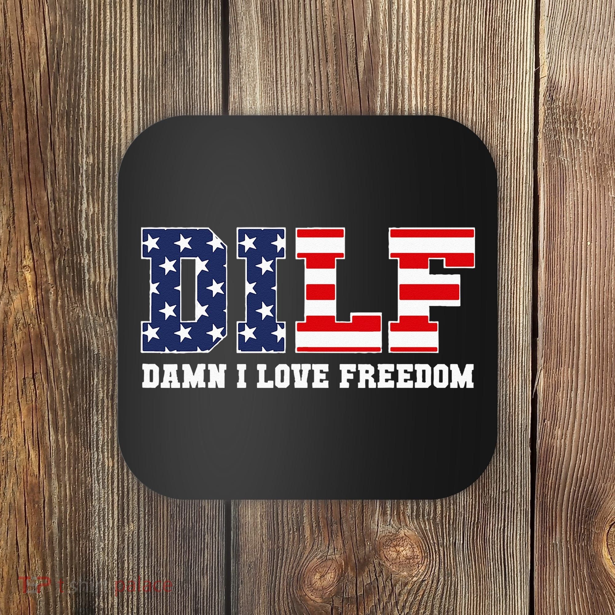 DILF Damn I Love Freedom Funny Patriotic 4th Of July Coaster