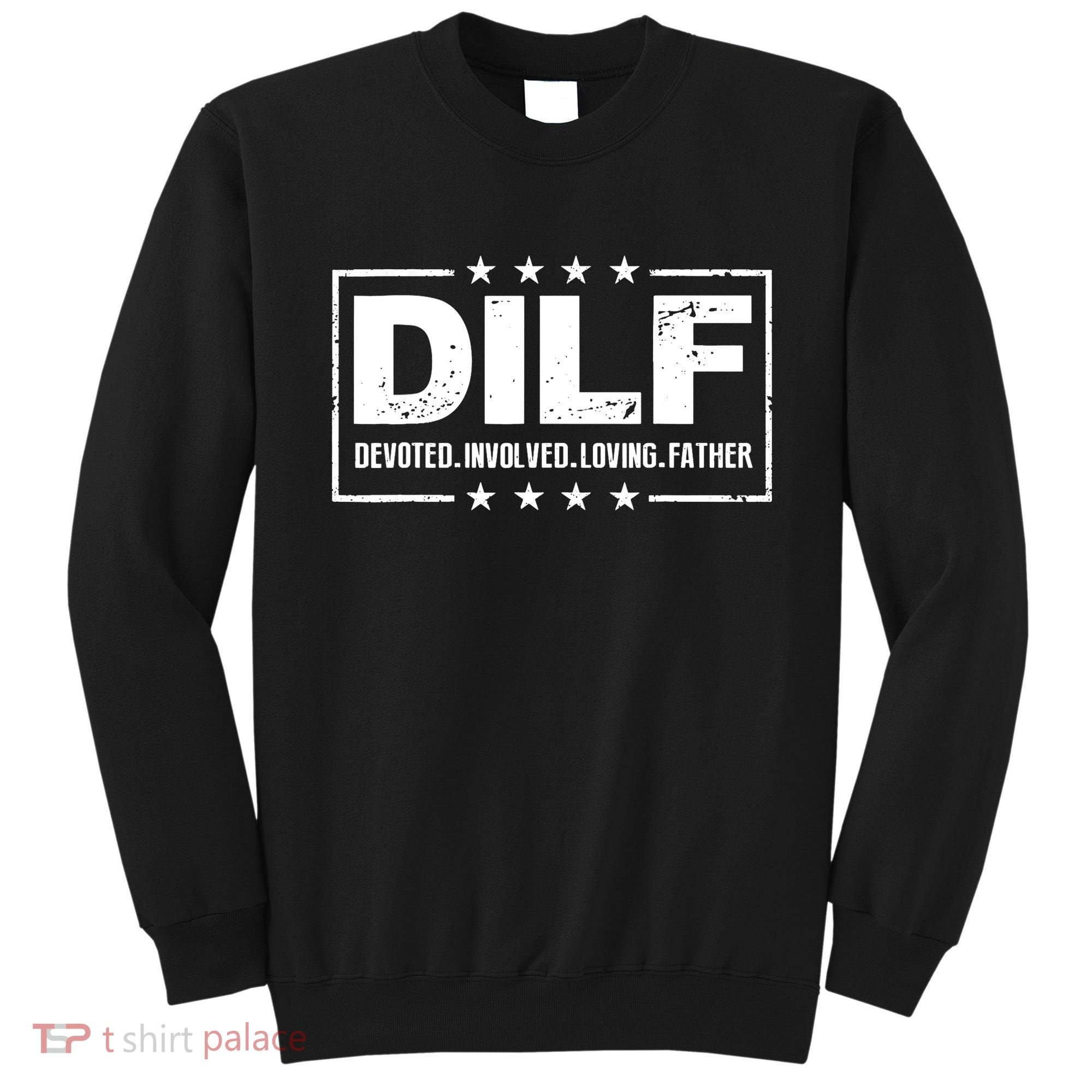 DILF Devoted Involved Loving Father Dad Papa Sweatshirt