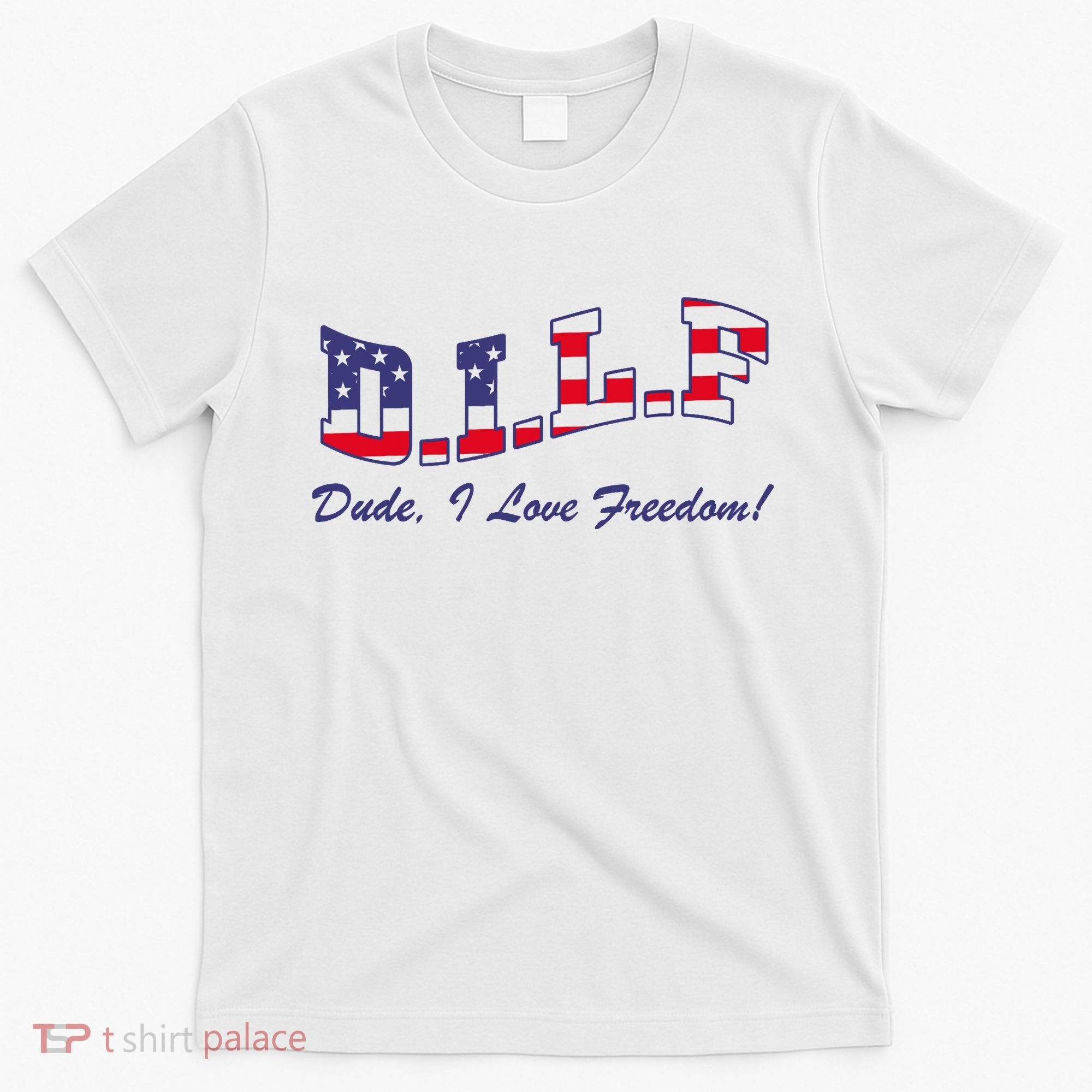 DILF Dude I Love Freedom Funny USA 4th July Flag Party Free T-Shirt