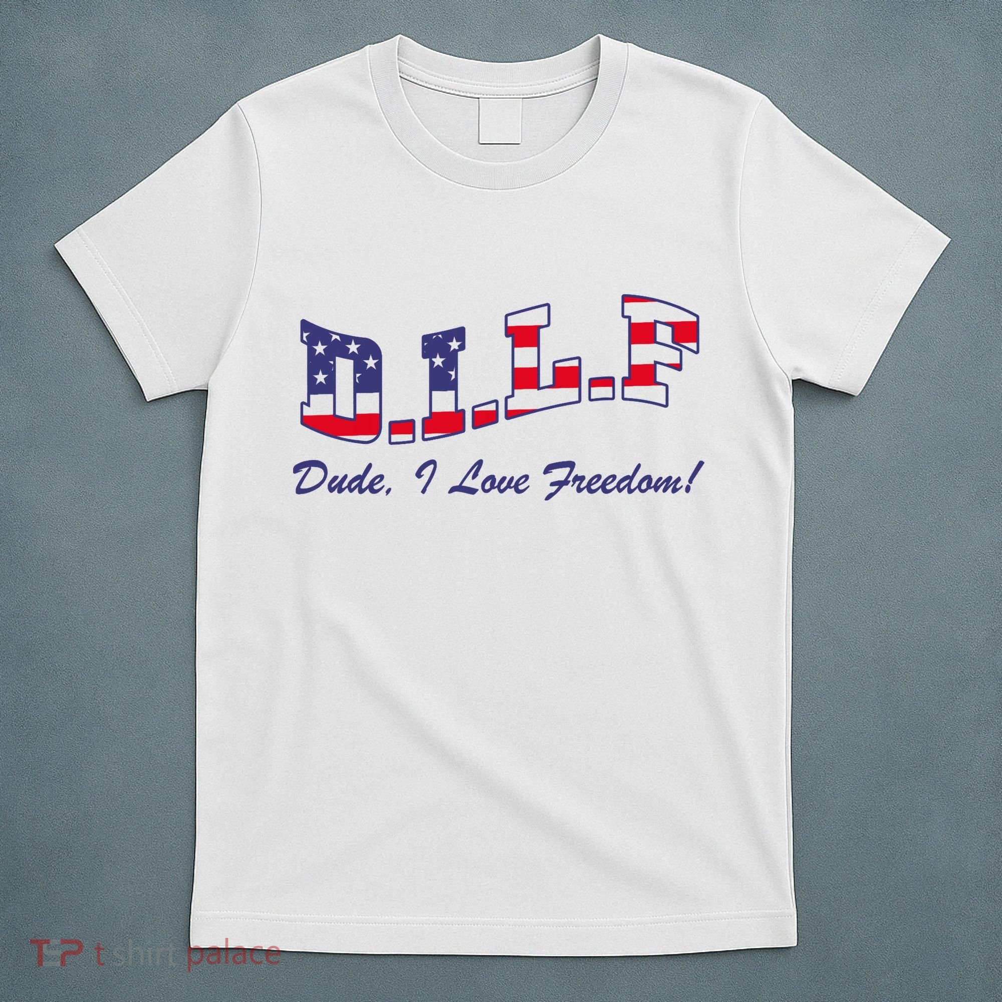DILF Dude I Love Freedom Funny USA 4th July Flag Party Free T-Shirt