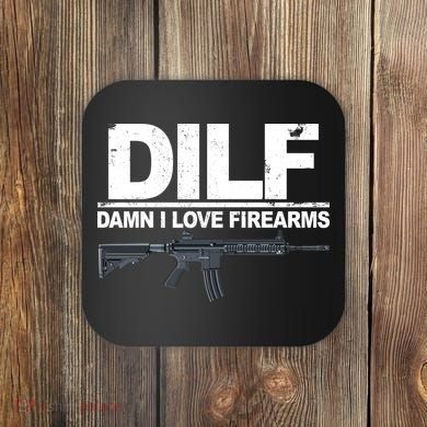 DILF Damn I Love Firearms Coaster