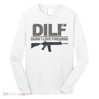 DILF Damn I Love Firearms Long Sleeve Shirt