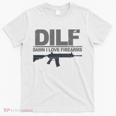 DILF Damn I Love Firearms T-Shirt