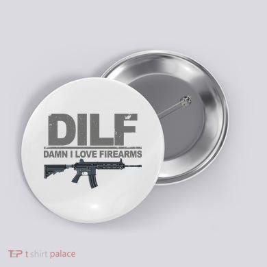 DILF Damn I Love Firearms Button