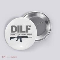 DILF Damn I Love Firearms Button thumb 0