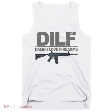 DILF Damn I Love Firearms Tank Top