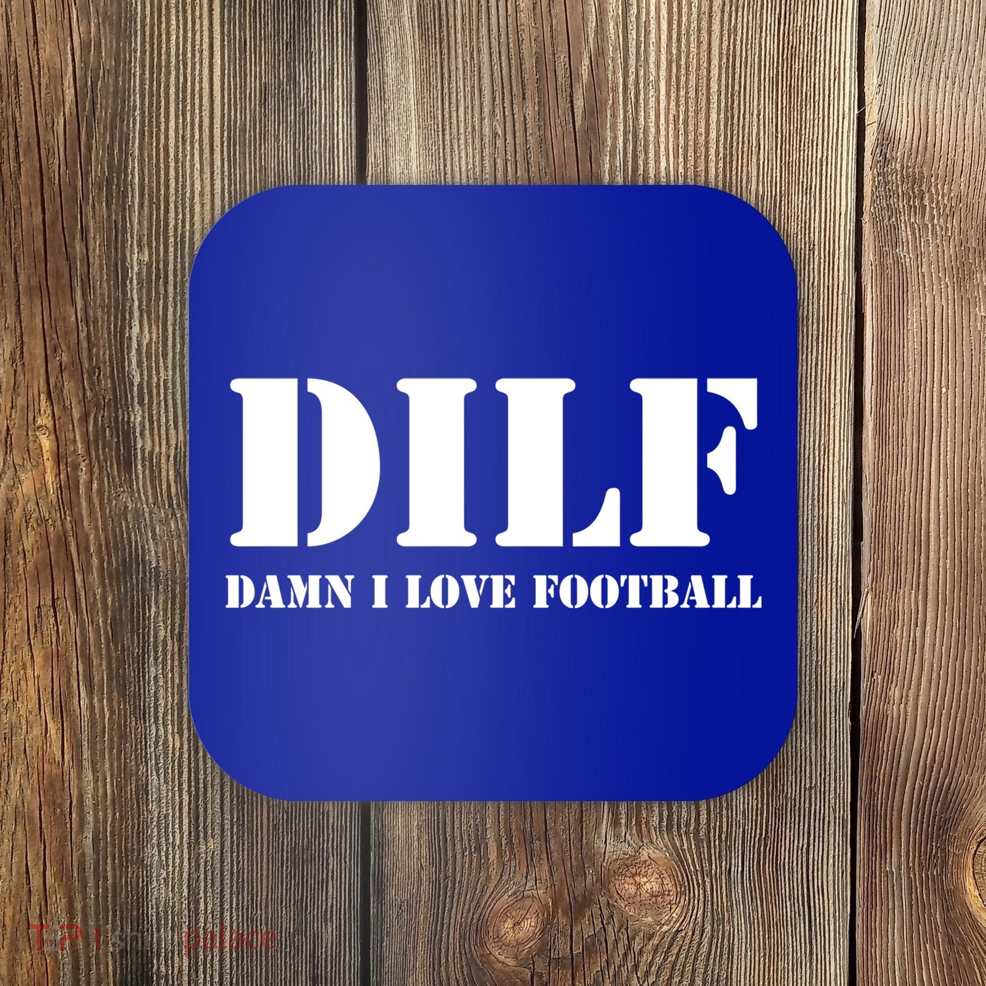Dilf Damn I Love Football Funny Fathers Day Gift Dad Joke Gift Coaster
