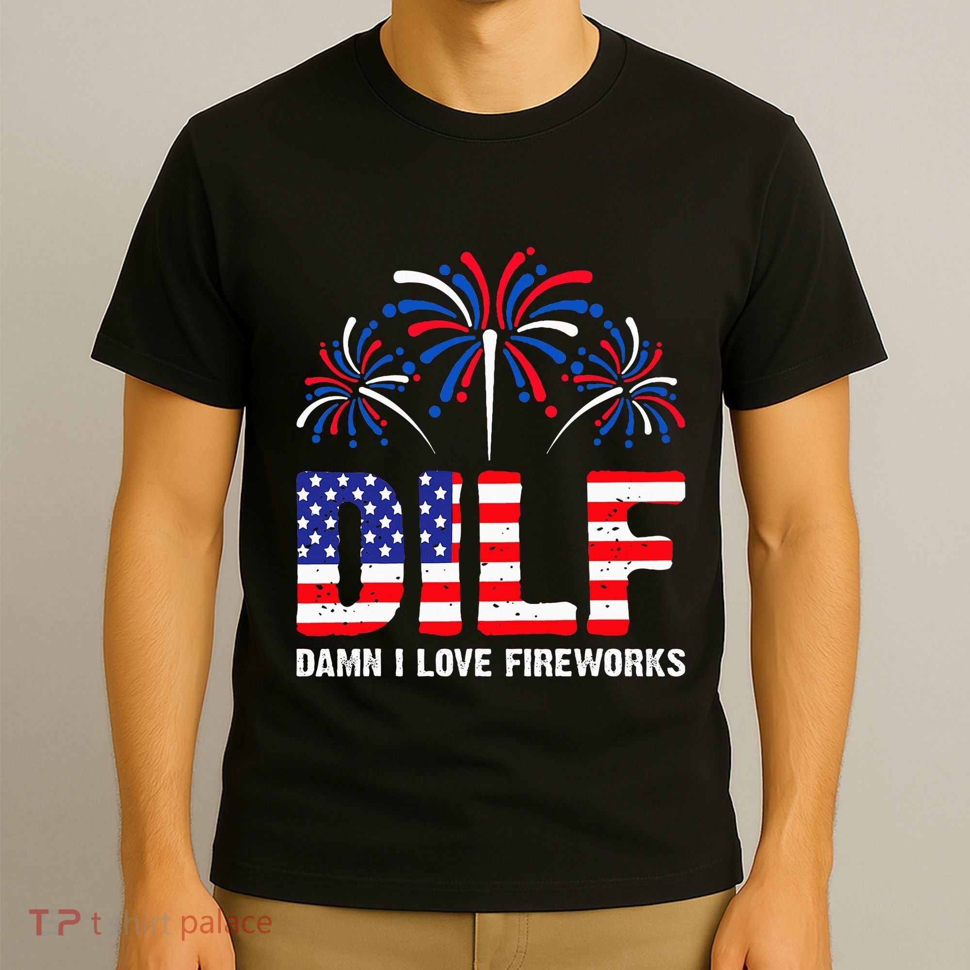 Dilf Damn I Love Fireworks Funny American Patriotic T-Shirt