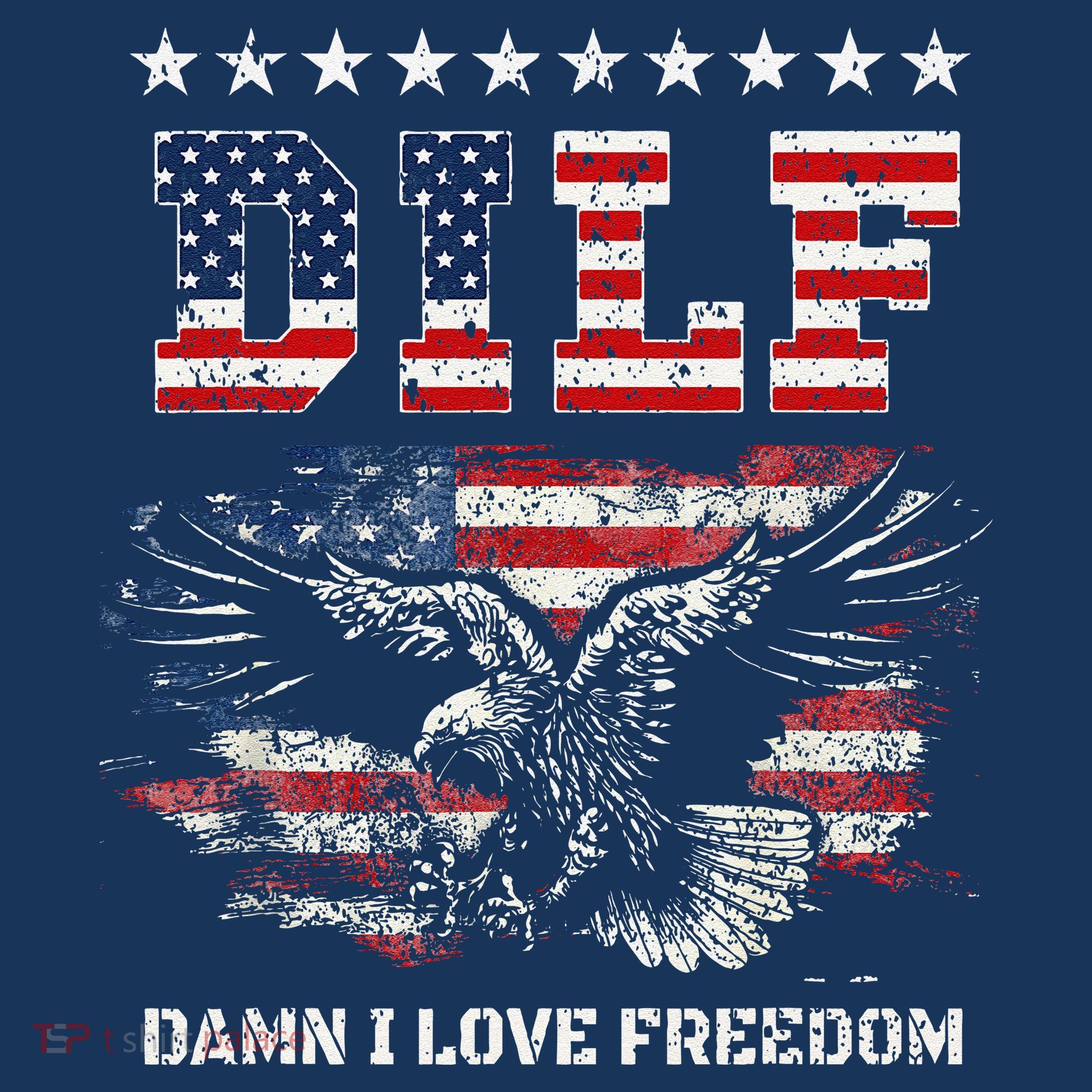 Dilf Damn I Love Freedom Eagle Funny Patriotic 4th Of July T-Shirt