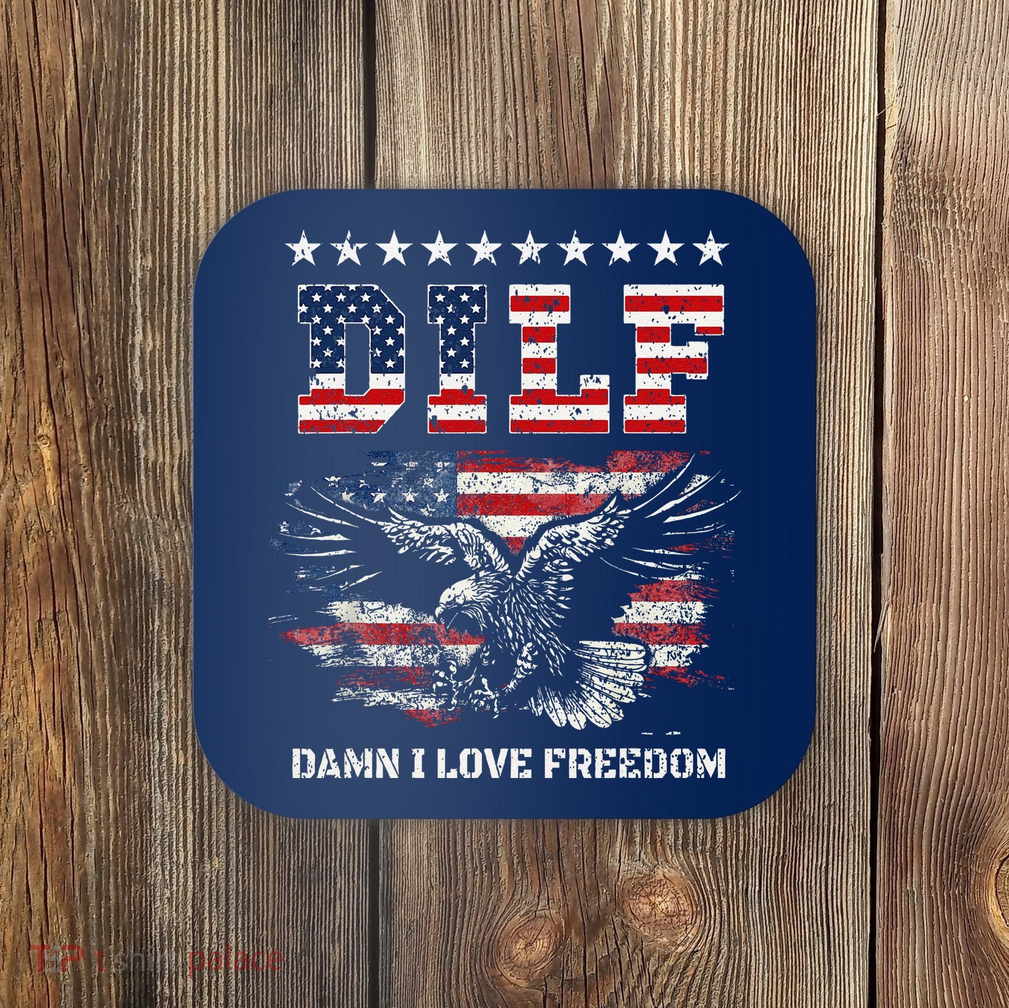 Dilf Damn I Love Freedom Eagle Funny Patriotic 4th Of July Coaster
