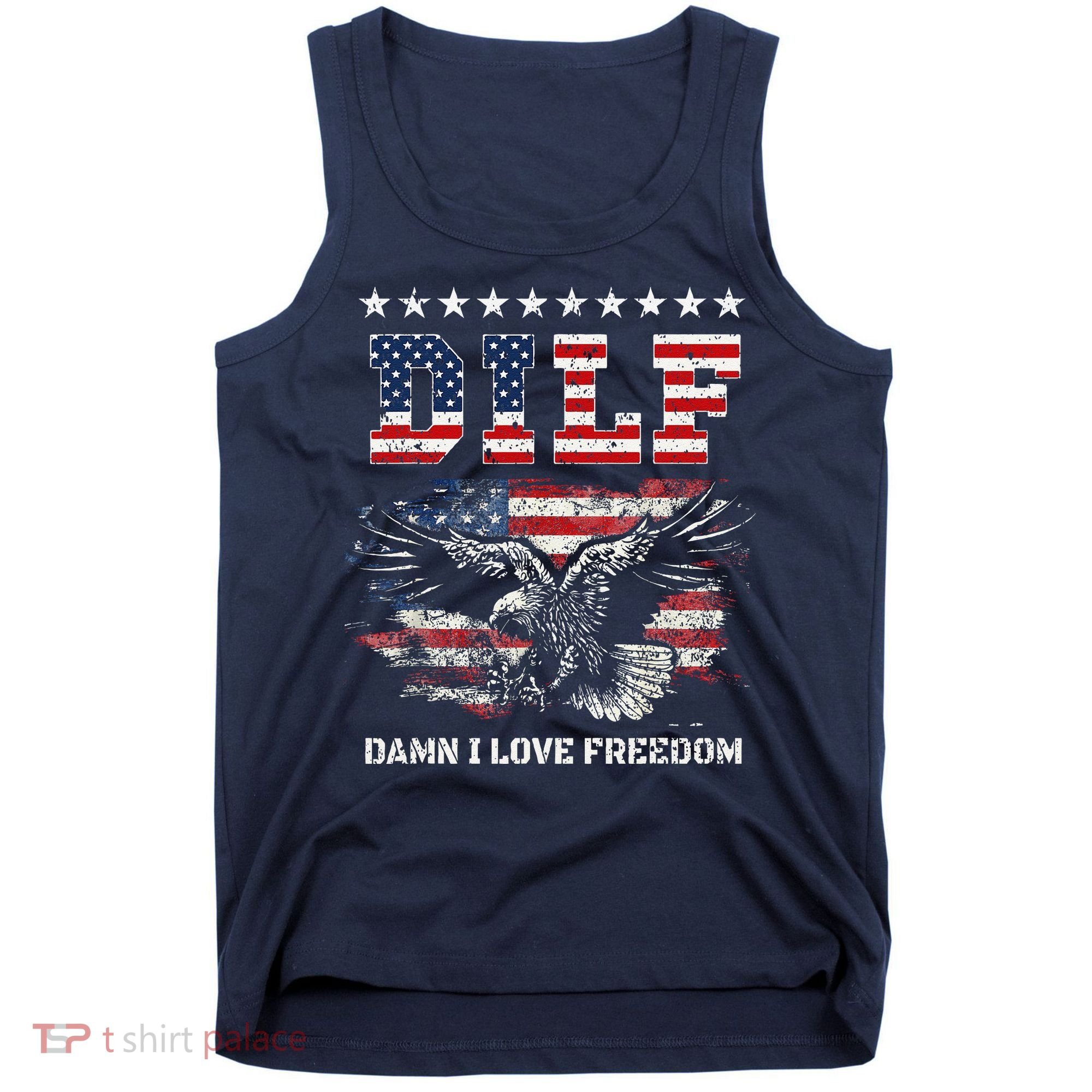 Dilf Damn I Love Freedom Eagle Funny Patriotic 4th Of July Tank Top