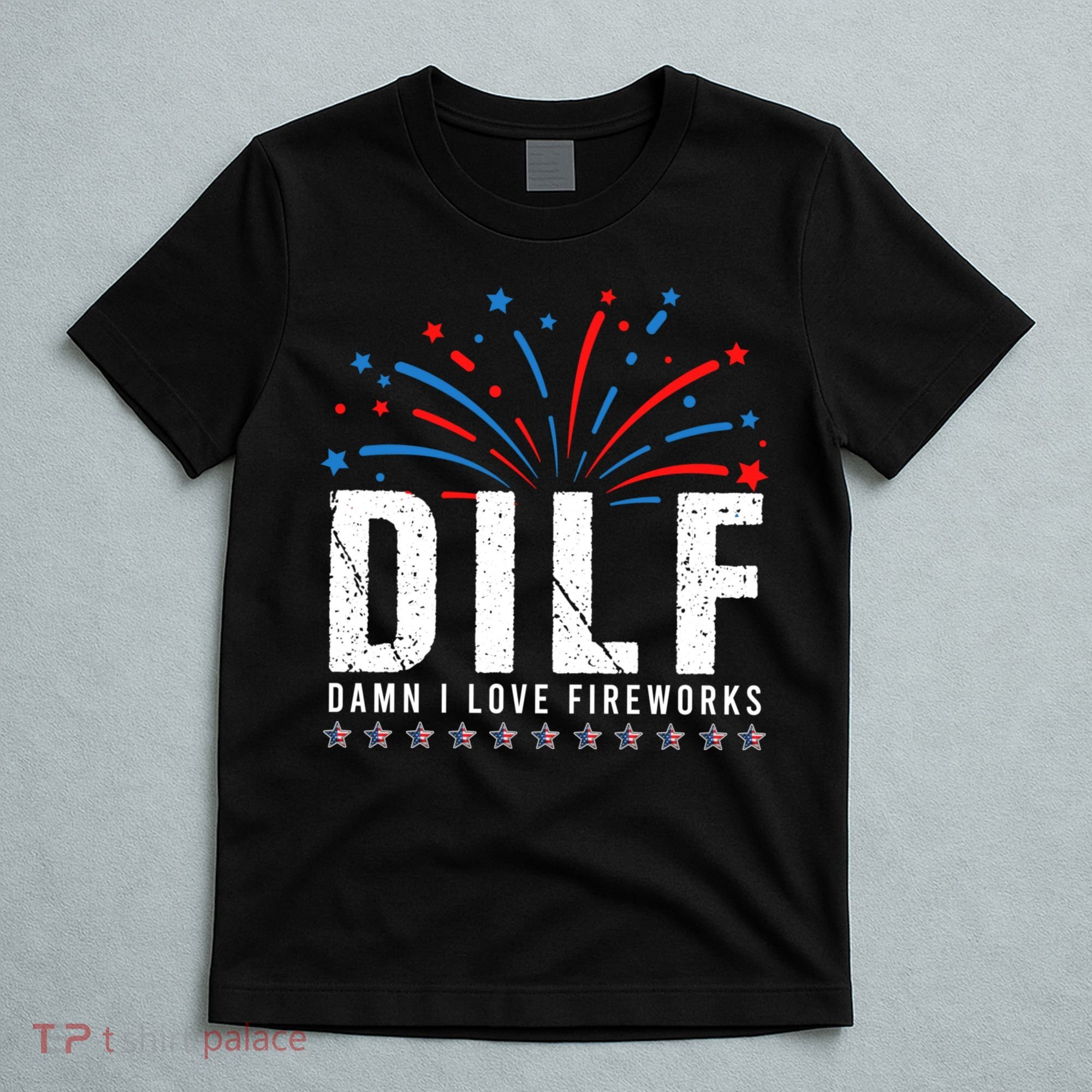 DILF Damn I Love Fireworks Funny Fourth Of July 4th Of July T-Shirt