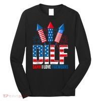 Dilf Damn I Love Fireworks Funny Patriotic America Freedom Long Sleeve Shirt thumb 0