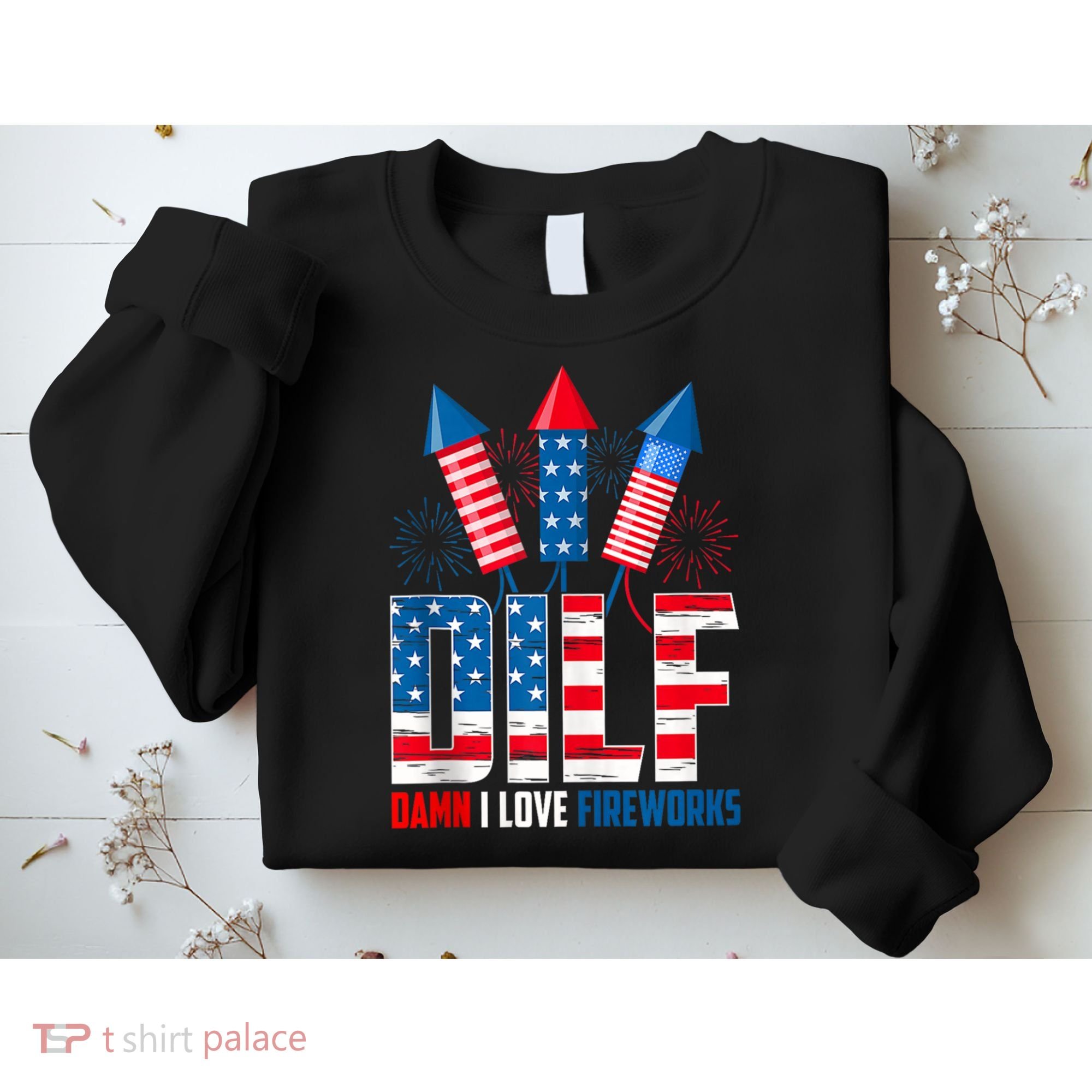 Dilf Damn I Love Fireworks Funny Patriotic America Freedom Sweatshirt