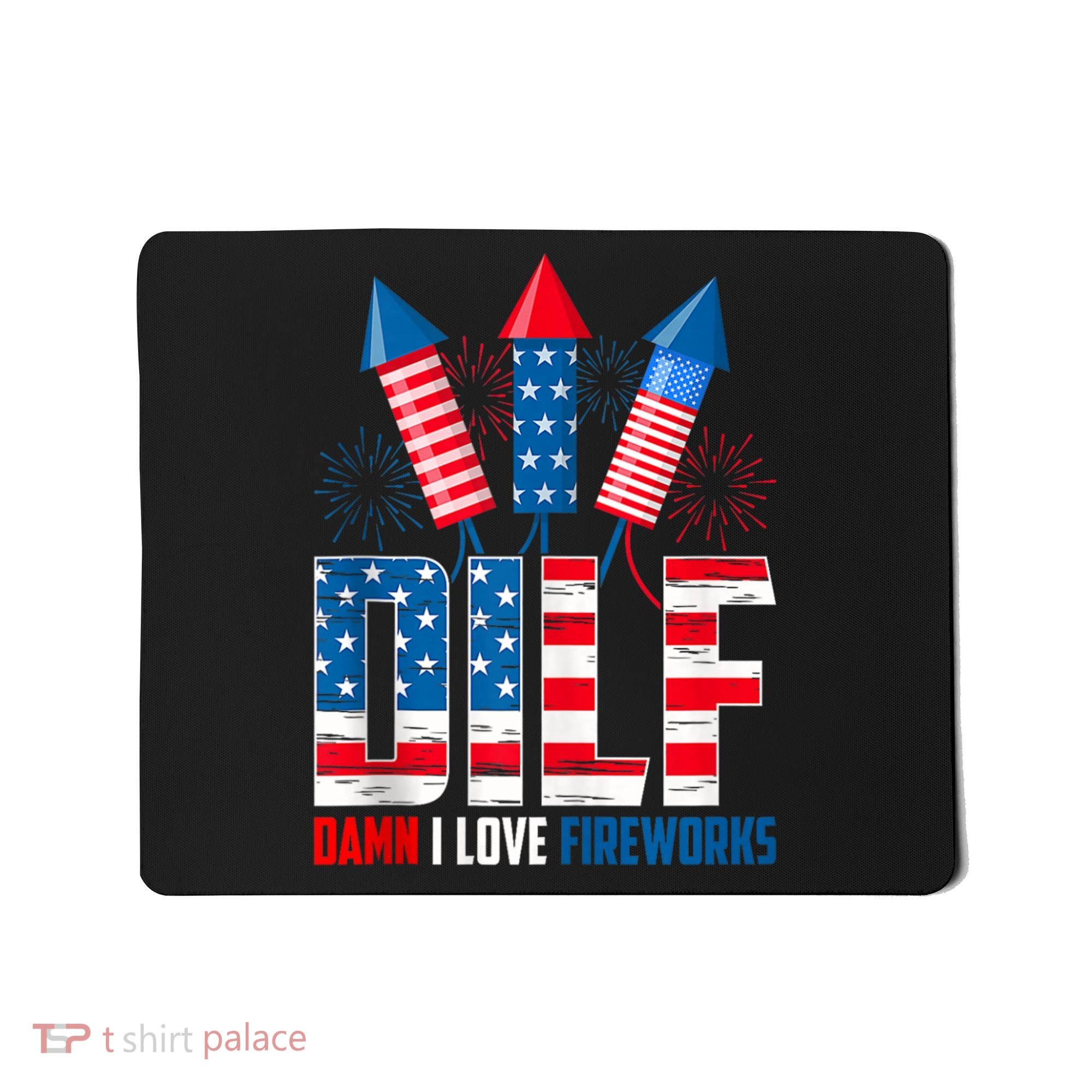 Dilf Damn I Love Fireworks Funny Patriotic America Freedom Mousepad