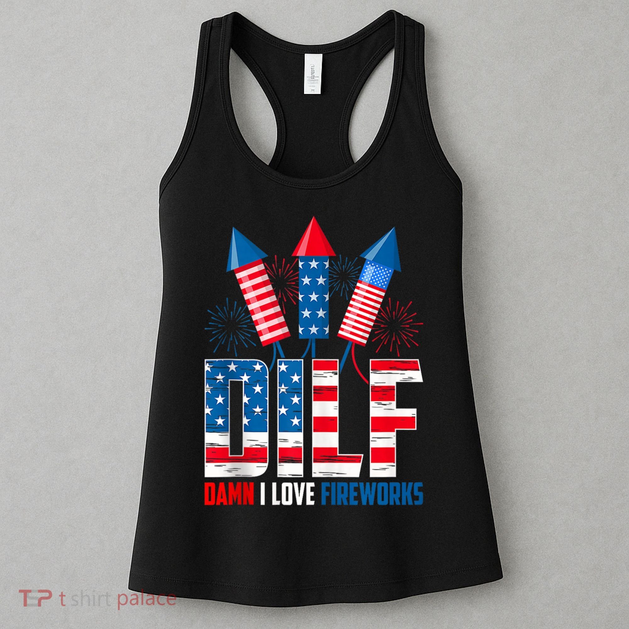 Dilf Damn I Love Fireworks Funny Patriotic America Freedom Women's Tank Top