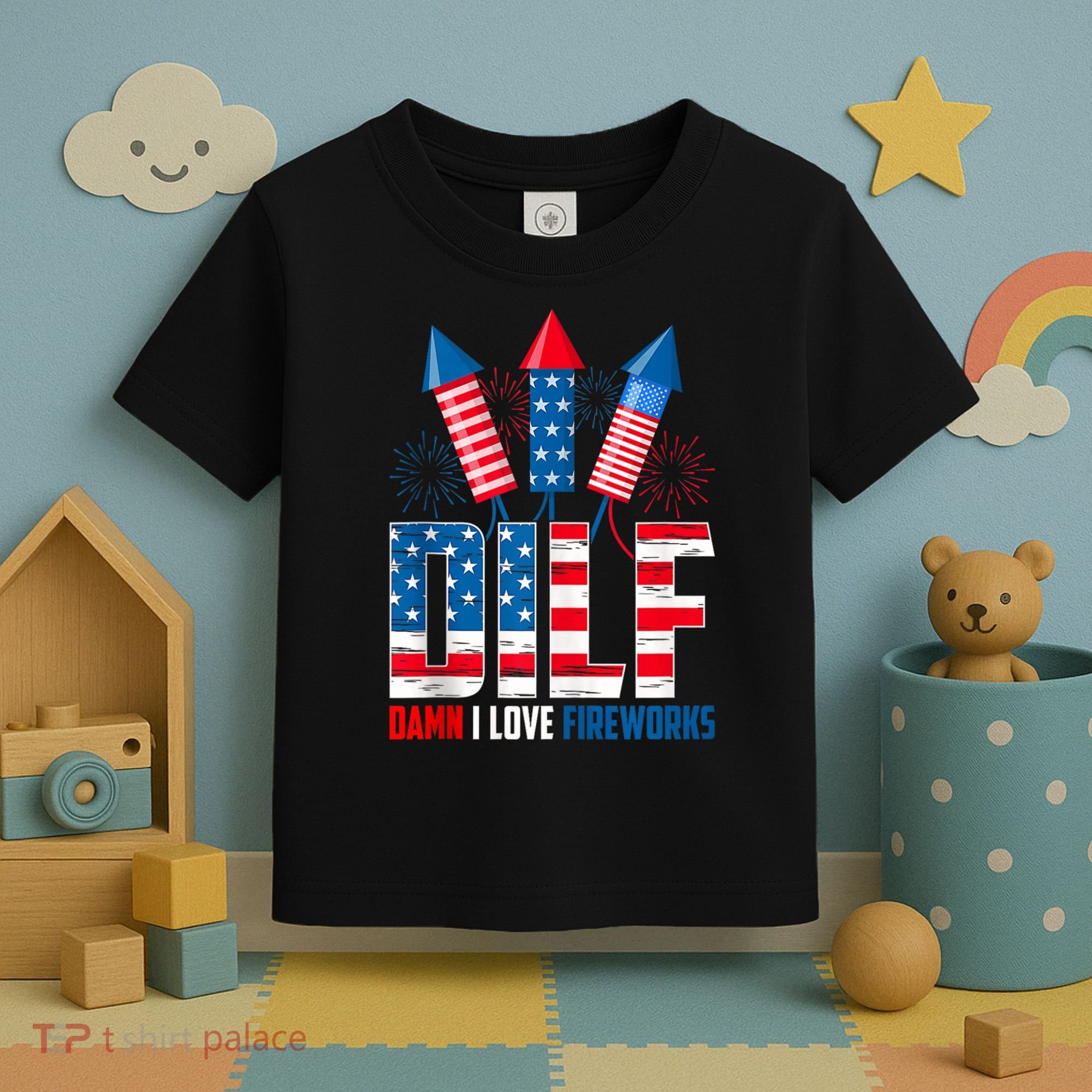 Dilf Damn I Love Fireworks Funny Patriotic America Freedom Toddler T-Shirt