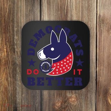 Democrats Do It Better Political Coaster