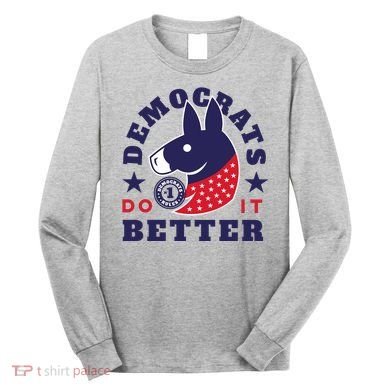 Democrats Do It Better Political Long Sleeve Shirt