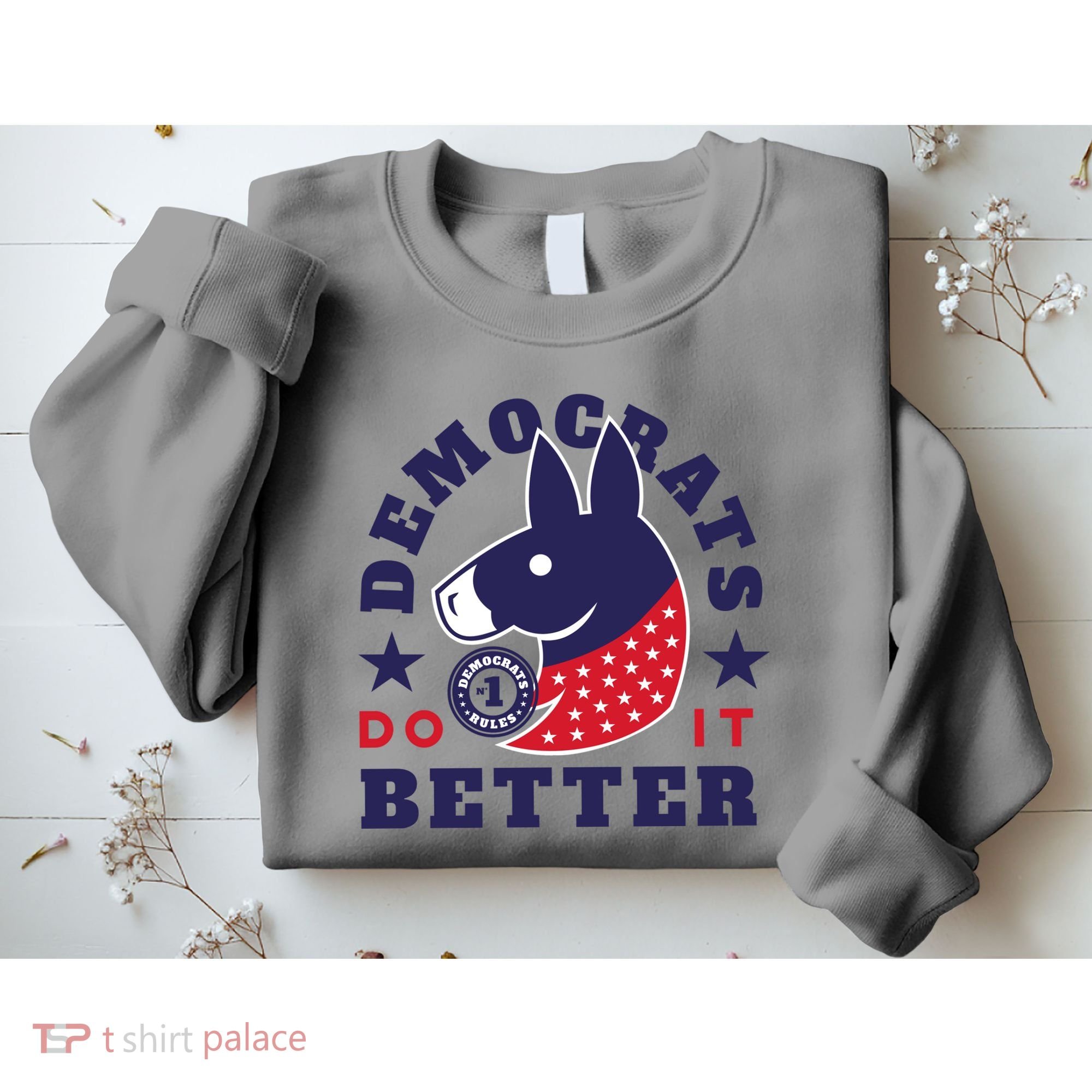 Democrats Do It Better Political Sweatshirt