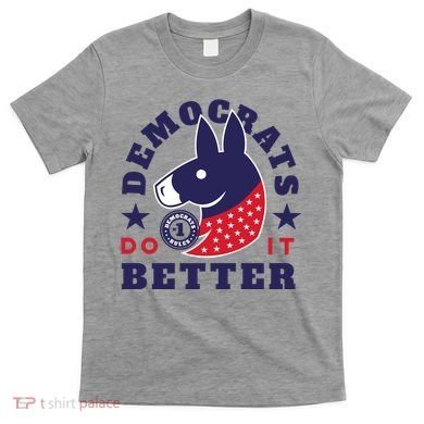 Democrats Do It Better Political T-Shirt