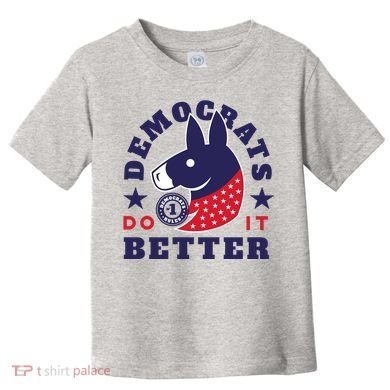 Democrats Do It Better Political Toddler T-Shirt
