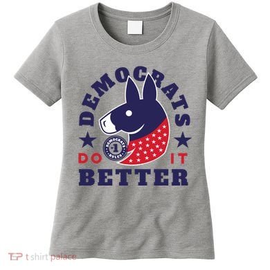 Democrats Do It Better Political Women's T-Shirt