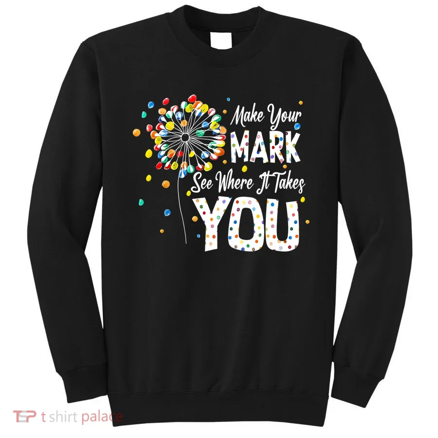 Dot Day International Dot Day Make Your Mark Sweatshirt