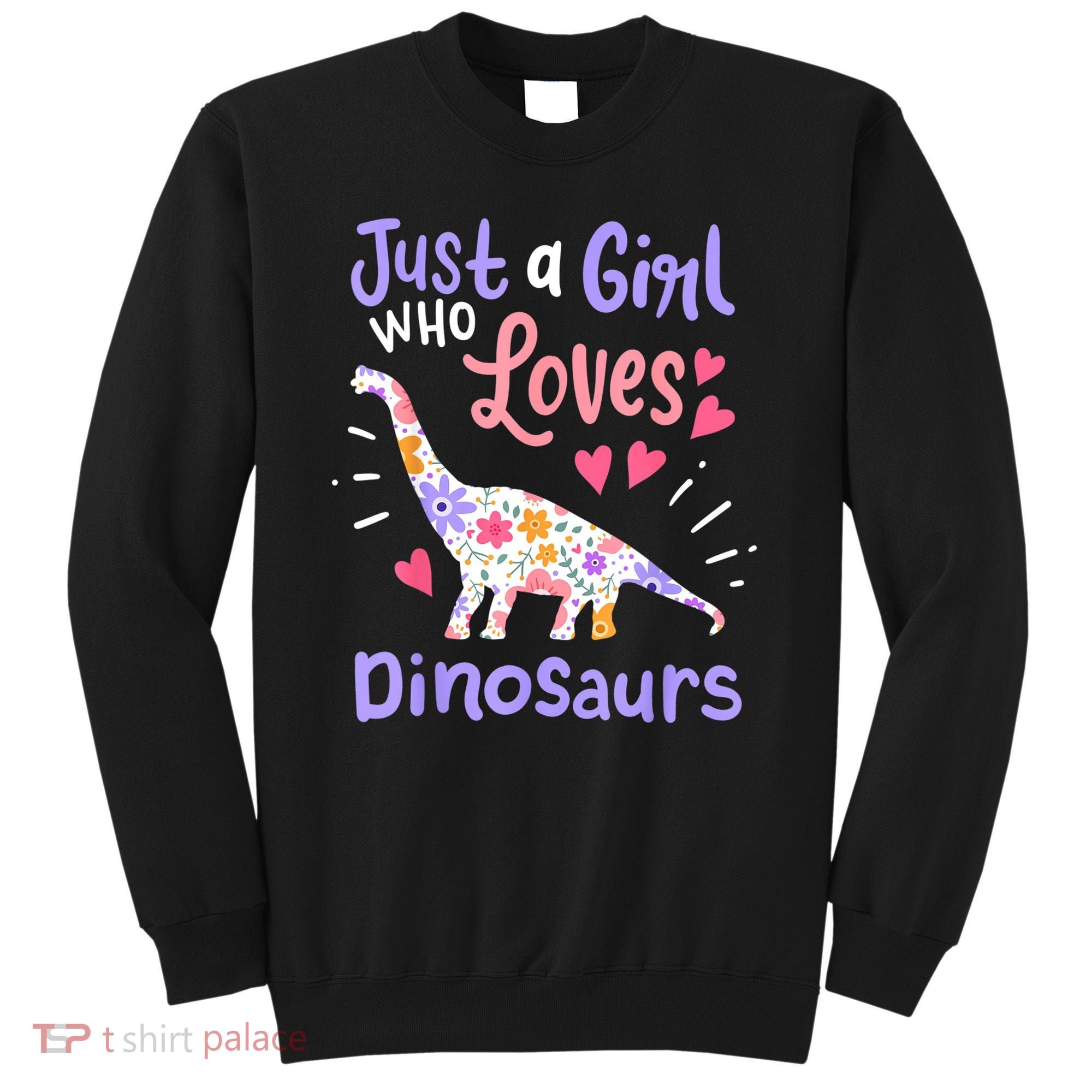 Dinosaur Dinosaur Just A Girl Who Loves Dinosaur Sweatshirt