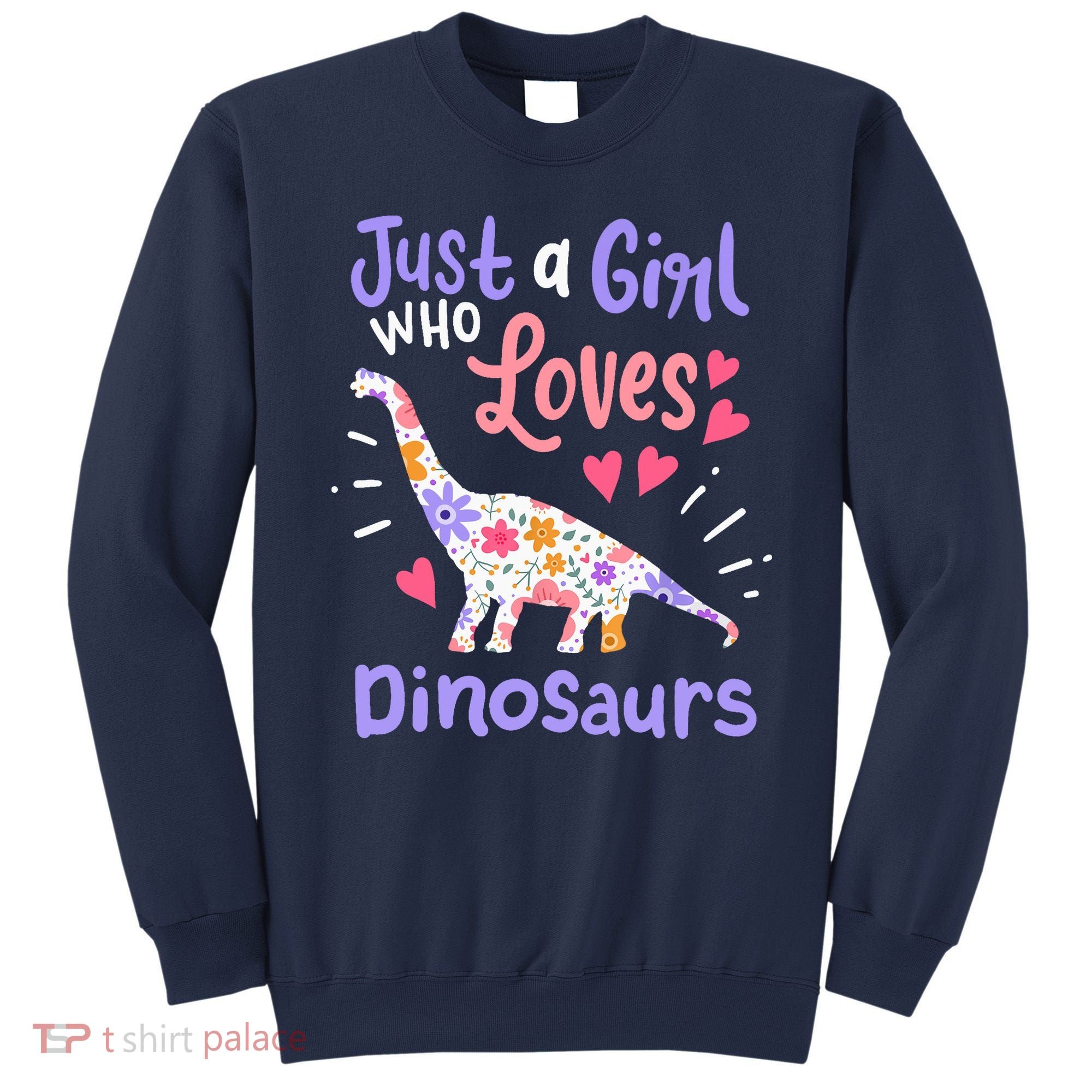 Dinosaur Dino Just a Girl Who Loves Dinosaurs Sweatshirt