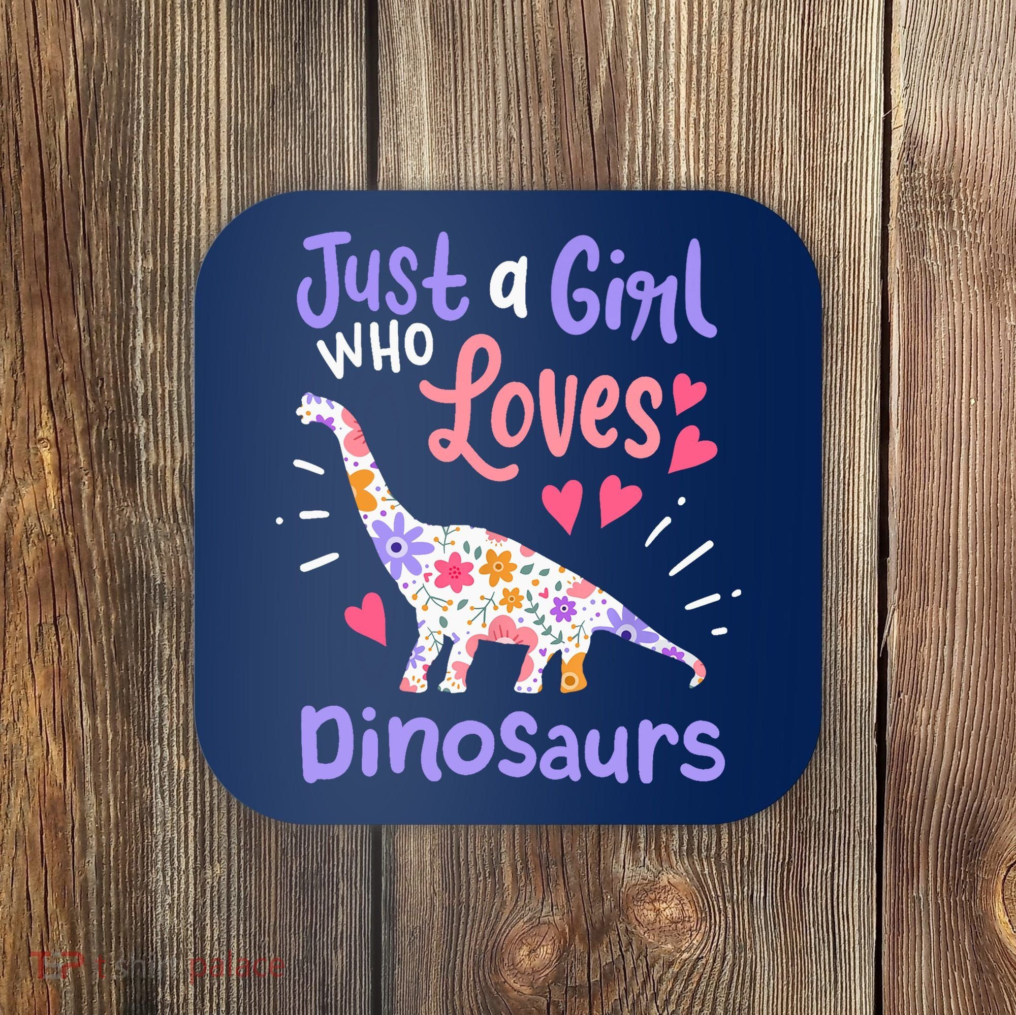 Dinosaur Dino Just a Girl Who Loves Dinosaurs Coaster