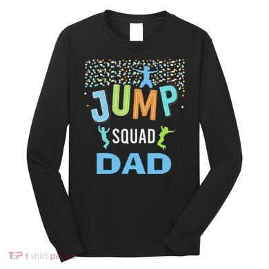 Dad Daddy Jump Squad Birthday Boy Trampoline Jumper Bday Long Sleeve Shirt