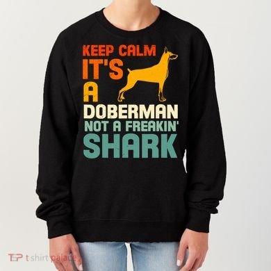 Doberman Dog Keep Calm ItS A Doberman Not A Shark Women's Sweatshirt