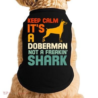 Doberman Dog Keep Calm ItS A Doberman Not A Shark Doggie Tank