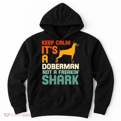 Doberman Dog Keep Calm ItS A Doberman Not A Shark Hoodie