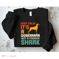 Doberman Dog Keep Calm ItS A Doberman Not A Shark Sweatshirt thumb 2