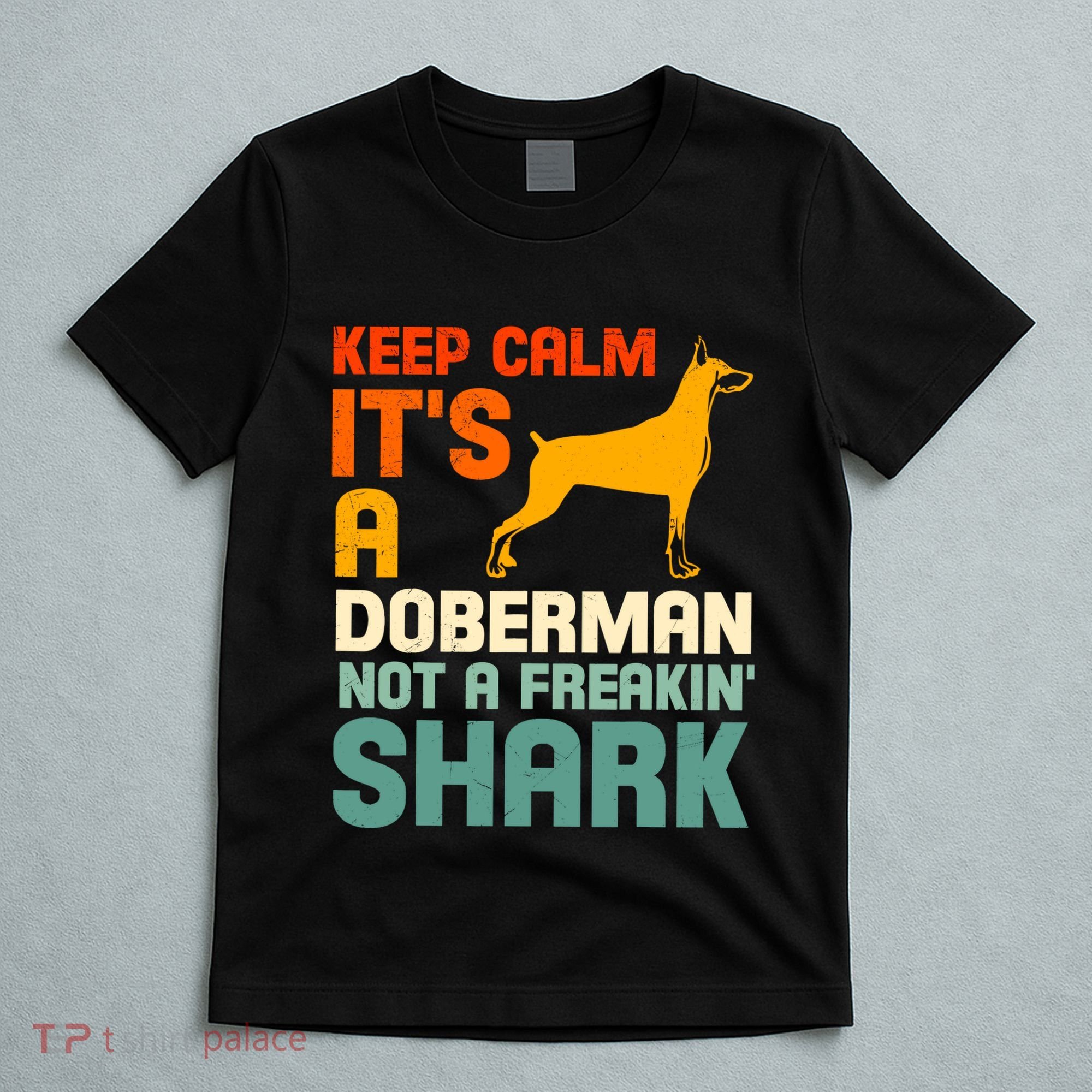 Doberman Dog Keep Calm ItS A Doberman Not A Shark T-Shirt