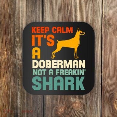 Doberman Dog Keep Calm ItS A Doberman Not A Shark Coaster