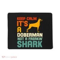 Doberman Dog Keep Calm ItS A Doberman Not A Shark Mousepad thumb 0