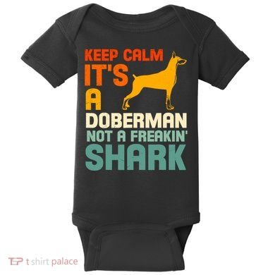 Doberman Dog Keep Calm ItS A Doberman Not A Shark Baby Bodysuit
