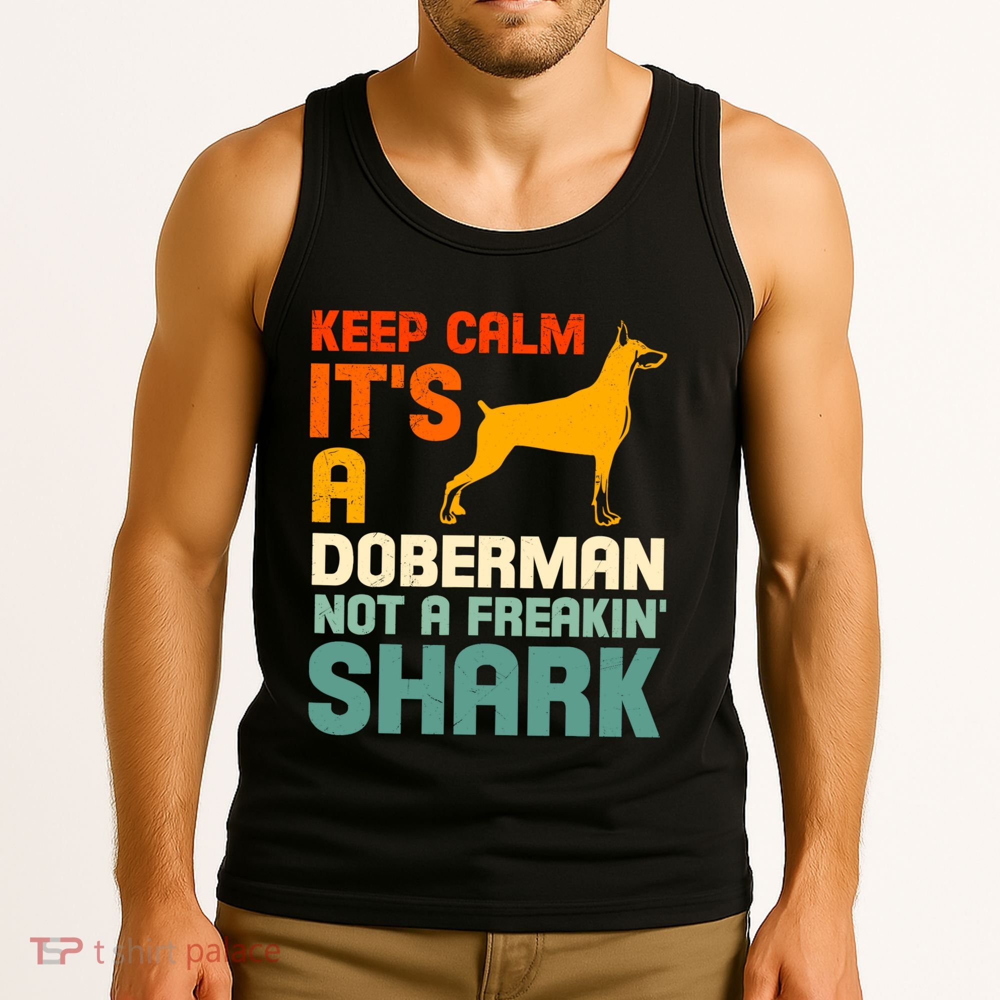 Doberman Dog Keep Calm ItS A Doberman Not A Shark Tank Top