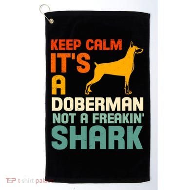Doberman Dog Keep Calm ItS A Doberman Not A Shark Golf Towel