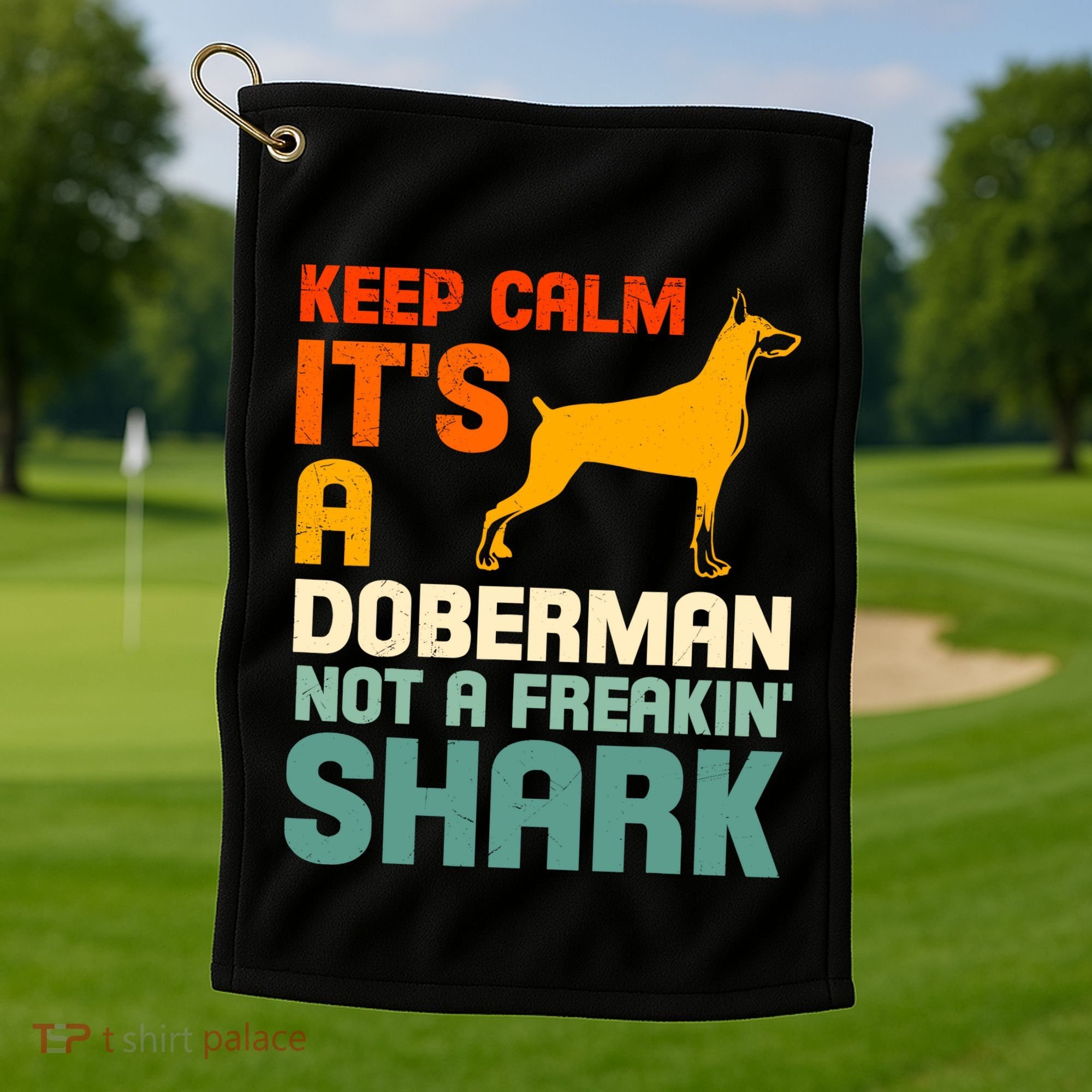 Doberman Dog Keep Calm ItS A Doberman Not A Shark Golf Towel