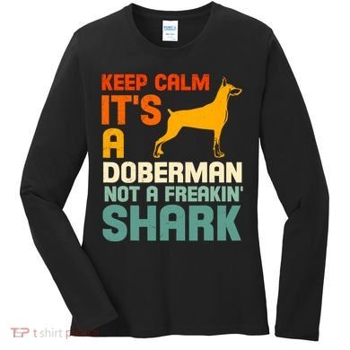 Doberman Dog Keep Calm ItS A Doberman Not A Shark Women's Long Sleeve Shirt