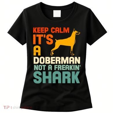 Doberman Dog Keep Calm ItS A Doberman Not A Shark Women's T-Shirt