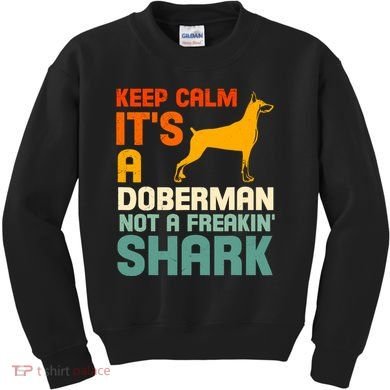 Doberman Dog Keep Calm ItS A Doberman Not A Shark Kids Sweatshirt