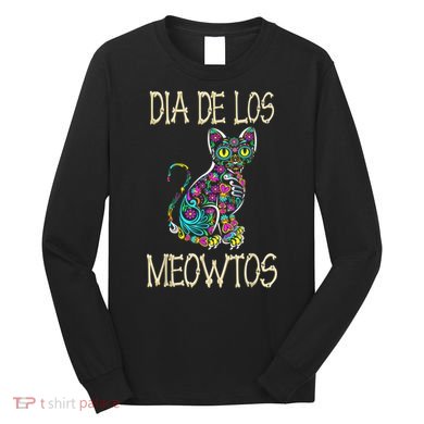 Dia De Los Meowtos Cat Muertos Day Of The Dead Cat Long Sleeve Shirt